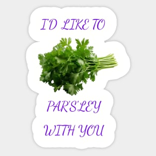 I Want To Parsley With You Sticker